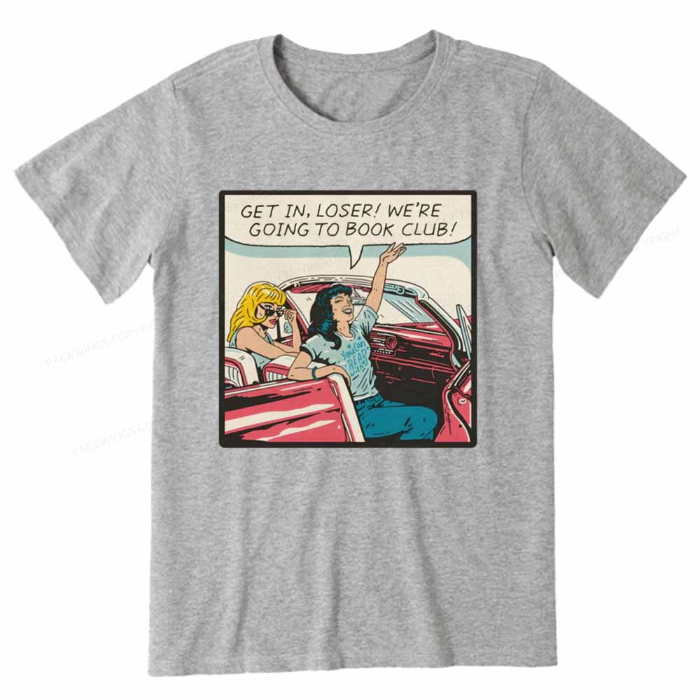 Pagewings Get in Loser We're Going to Book Club Unisex Classic T-shirt