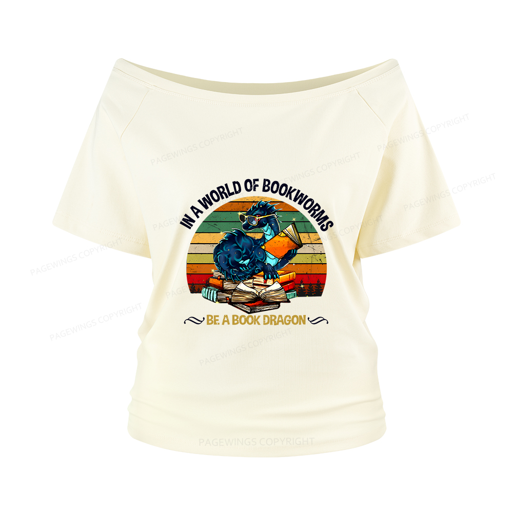 Pagewings In A World Of Bookworms Be A Book Dragon Women Off Shoulder T-shirts