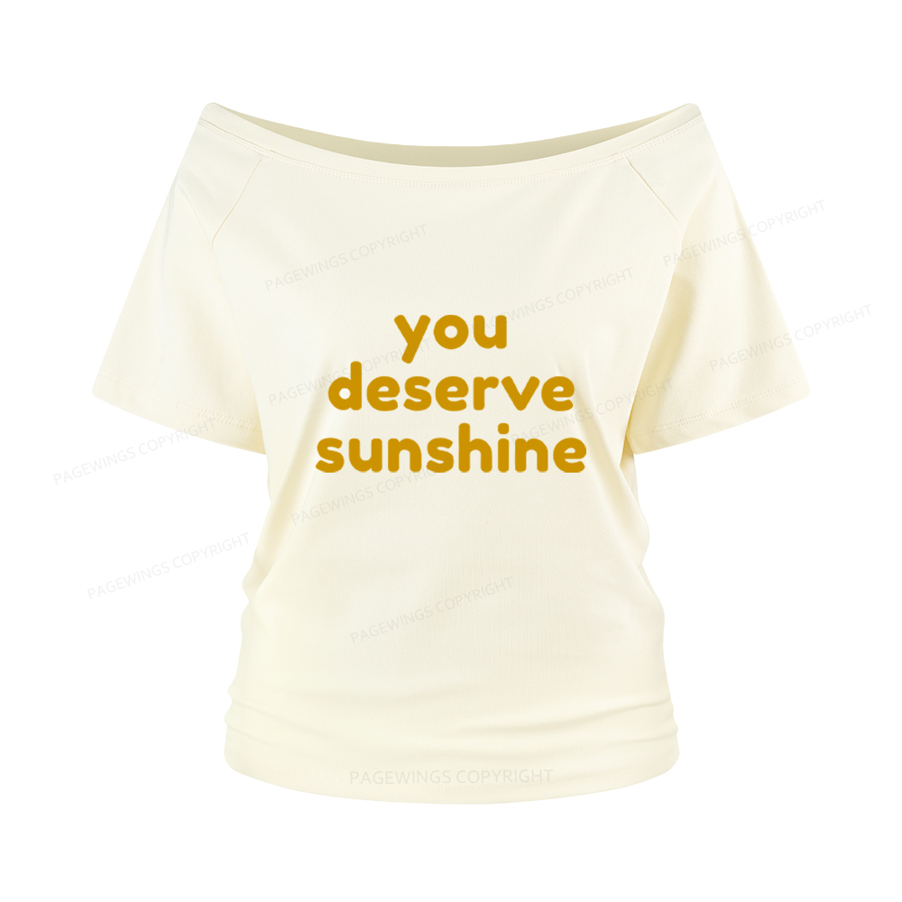 Pagewings You Deserve Sunshine Women Off Shoulder T-shirts