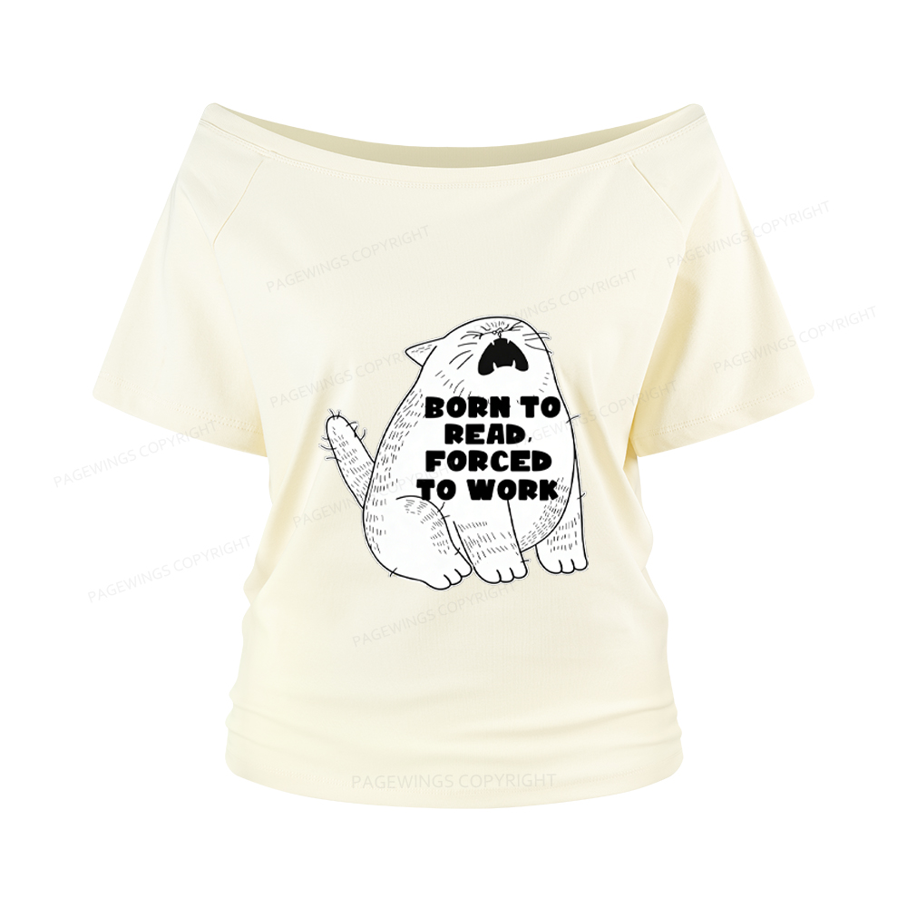 Pagewings Born To Read Forced To Work Women Off Shoulder T-shirts