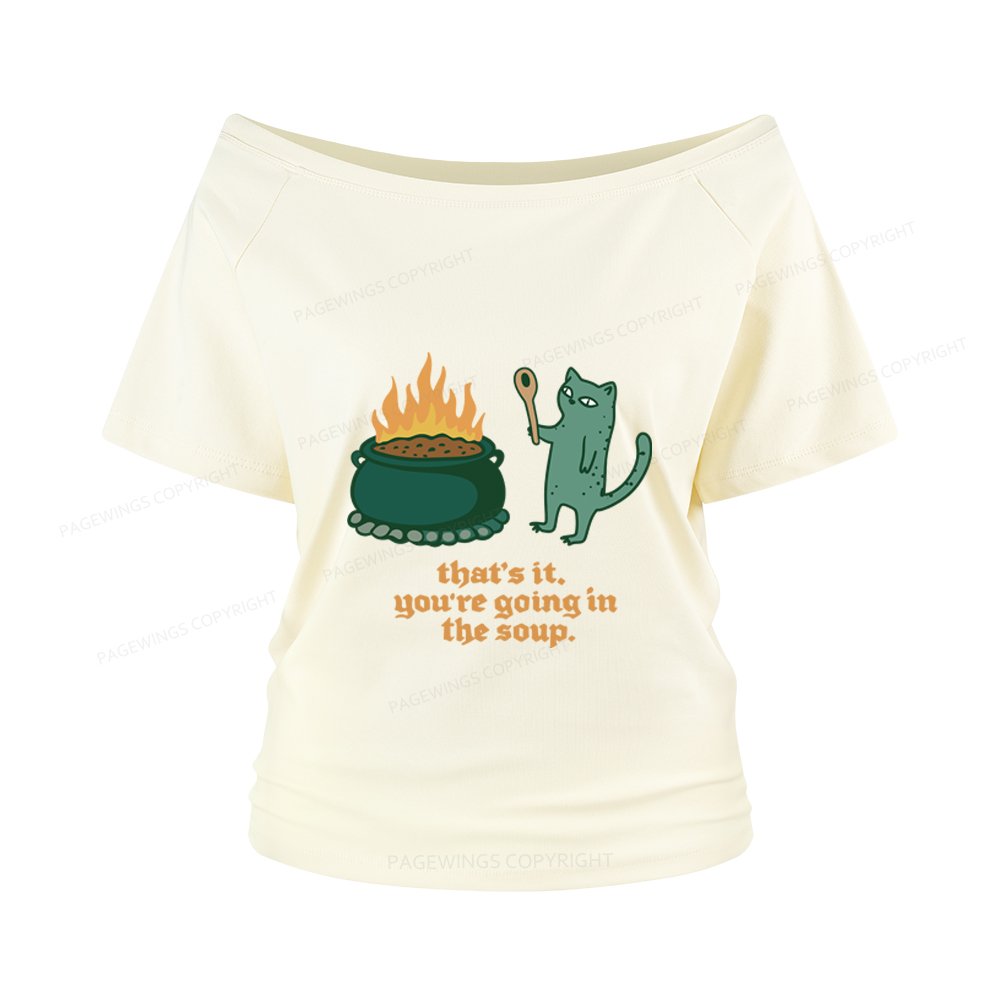 Pagewings You’re Going In The Soup Women Off Shoulder T-shirts
