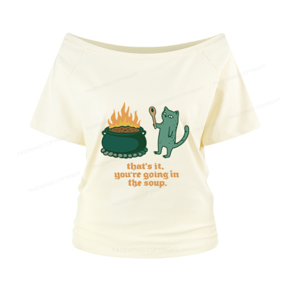 Pagewings You’re Going In The Soup Women Off Shoulder T-shirts