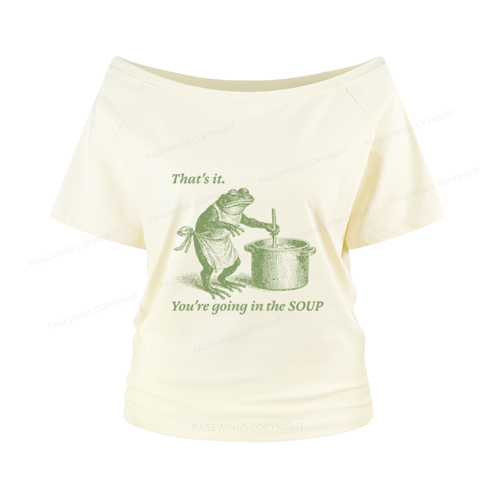 Pagewings That's It You're Going in the Soup Women Off Shoulder T-shirts