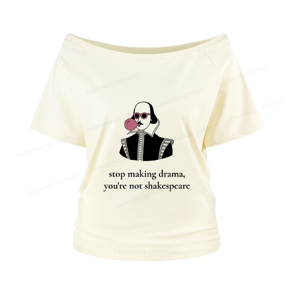 Pagewings Stop Making Drama You're Not Shakespeare Funny Women Off Shoulder T-shirts