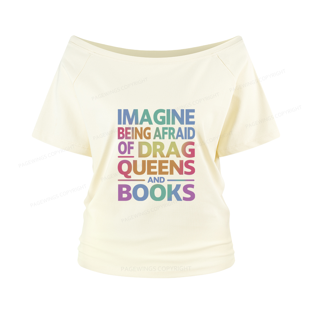 Pagewings Imagine Being Afraid Of Drag Queens And Books Women Off Shoulder T-shirts