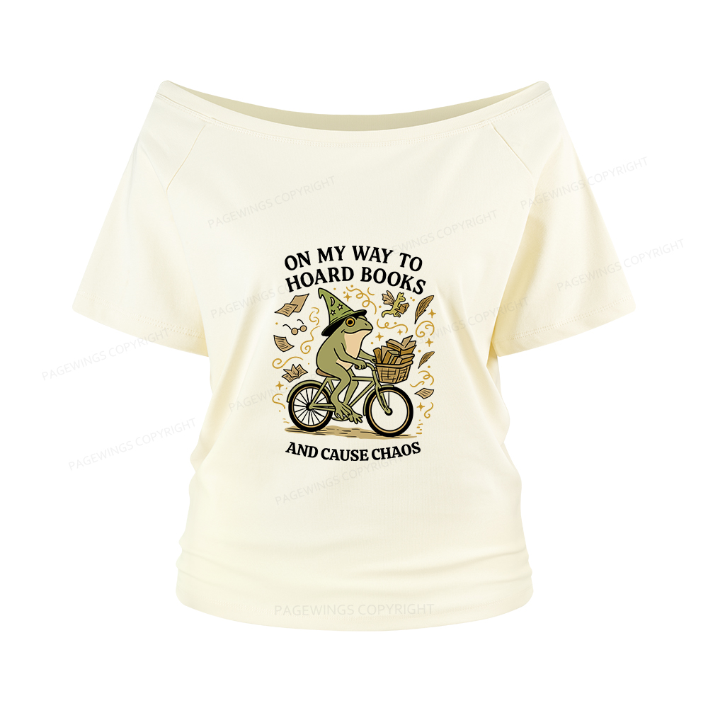 Pagewings On My Way To Hoard Books And Cause Chaos Women Off Shoulder T-shirts