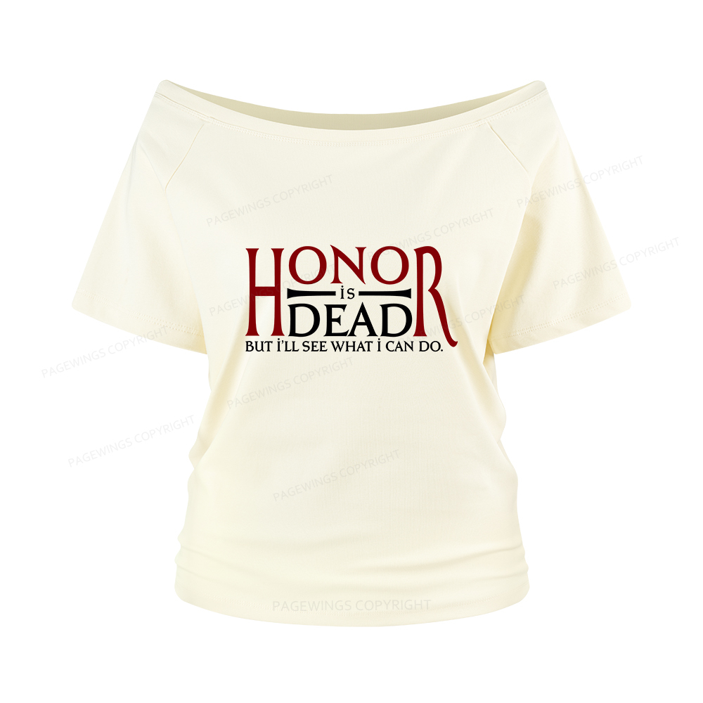 Pagewings Honor Is Dead But I’ll See What I Can Do Women Off Shoulder T-shirts