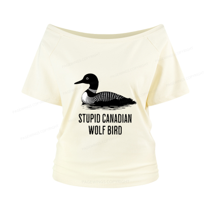 Pagewings Stupid Canadian Wolf Bird Women Off Shoulder T-shirts