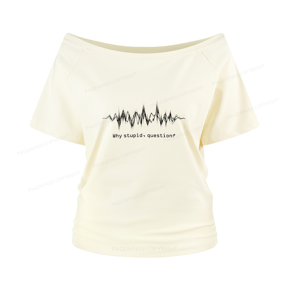 Pagewings Why Stupid Question Women Off Shoulder T-shirts
