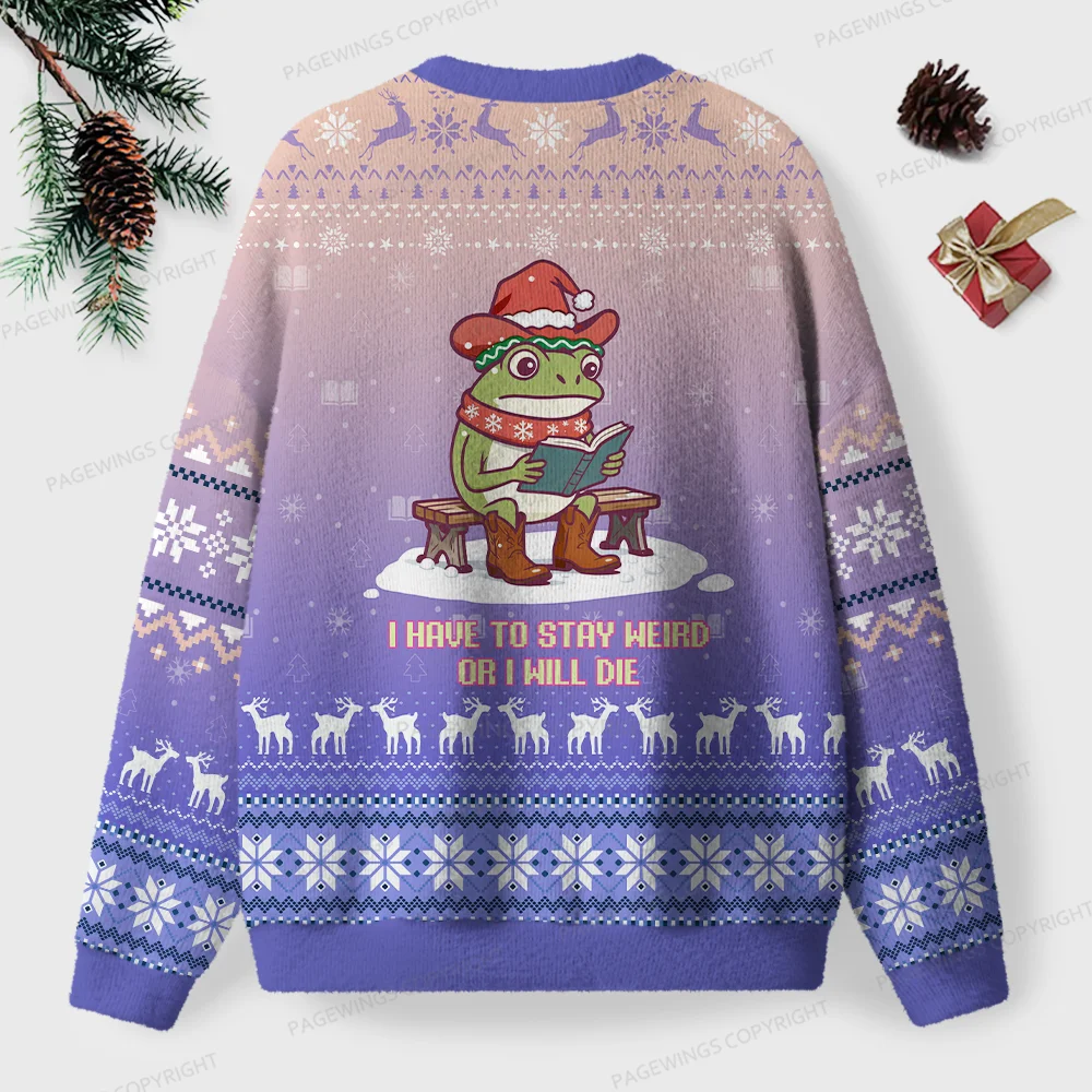 Pagewings I Have To Stay Weird Or I Will Die Unisex Ugly Knit Sweatshirt