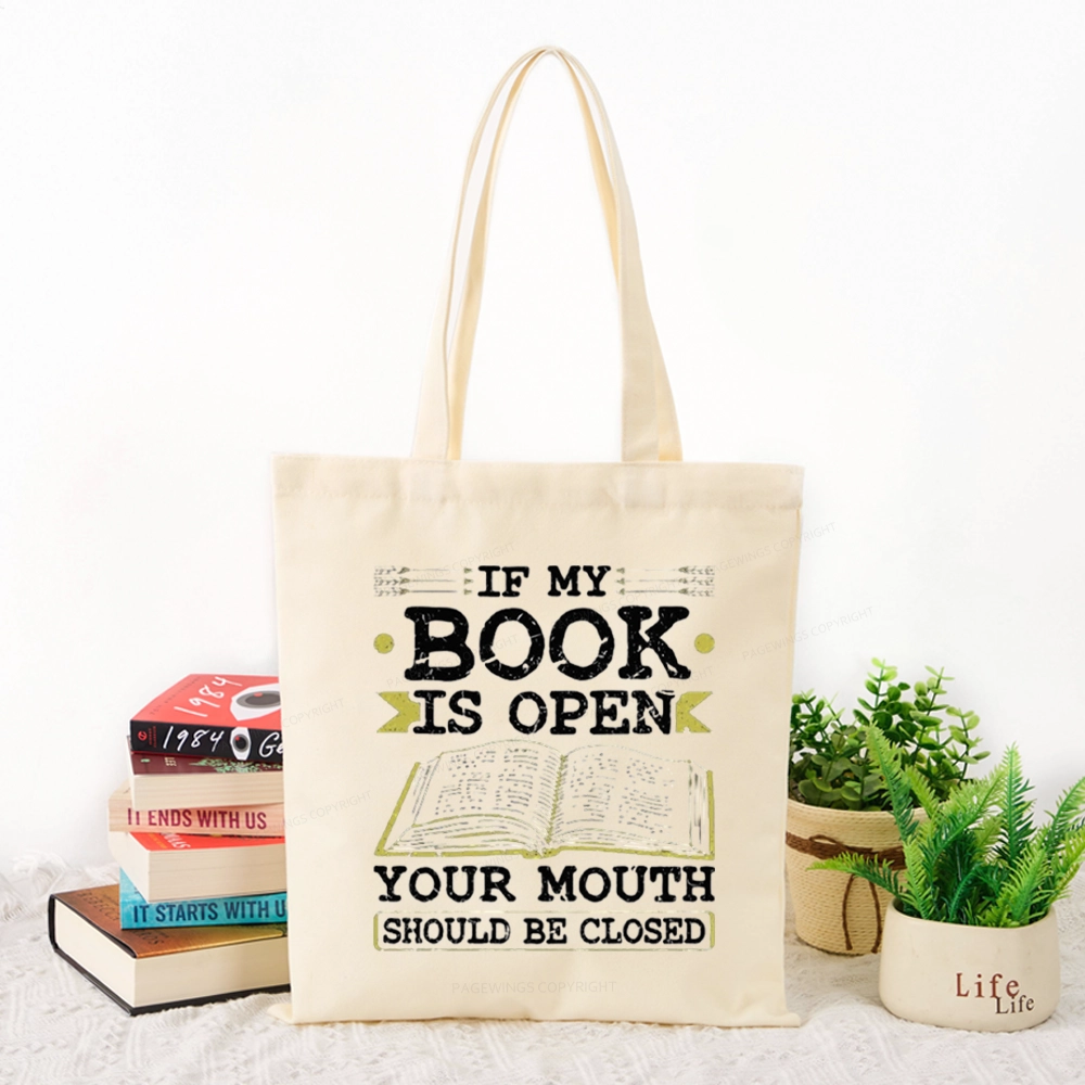 Pagewings If My Book Is Open Your Mouth Should Be Closed Tote Bag