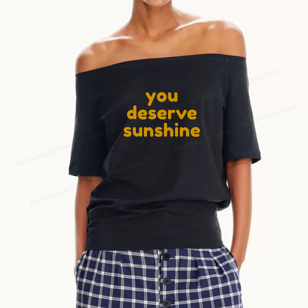 Pagewings You Deserve Sunshine Women Off Shoulder T-shirts