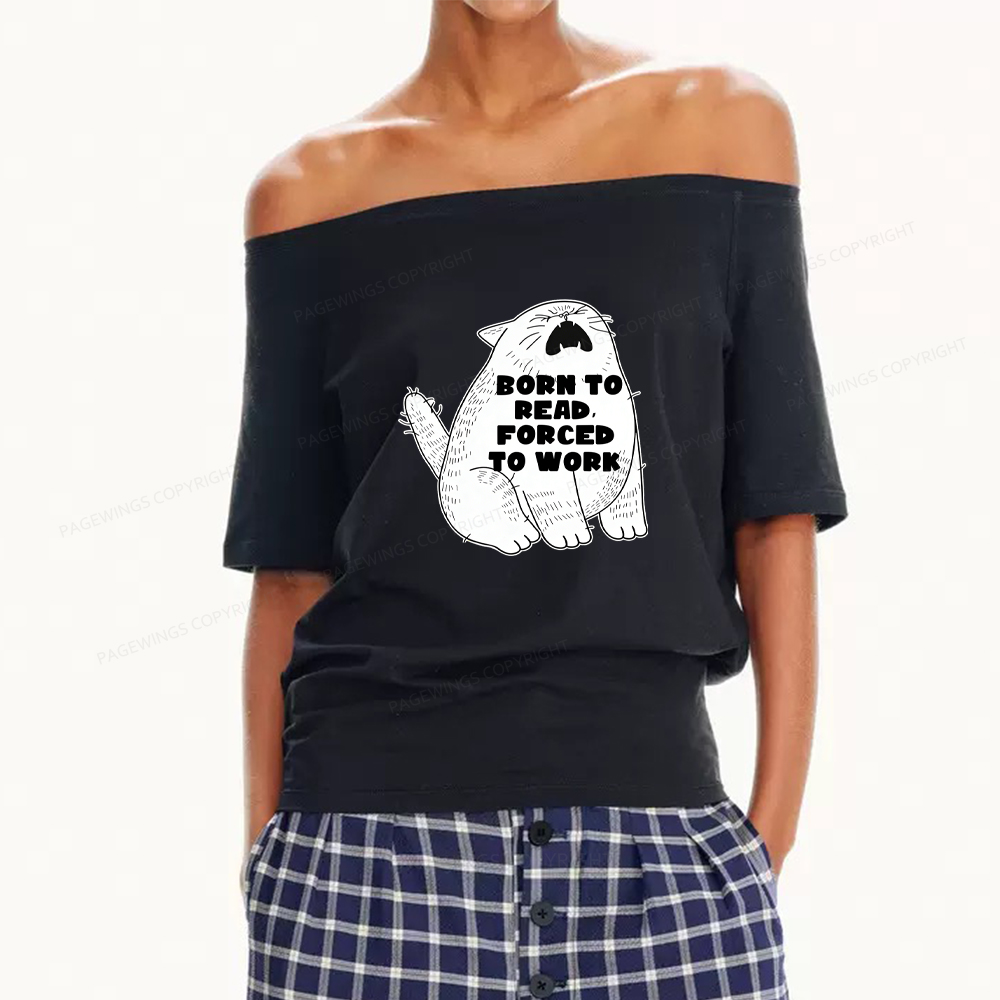 Pagewings Born To Read Forced To Work Women Off Shoulder T-shirts