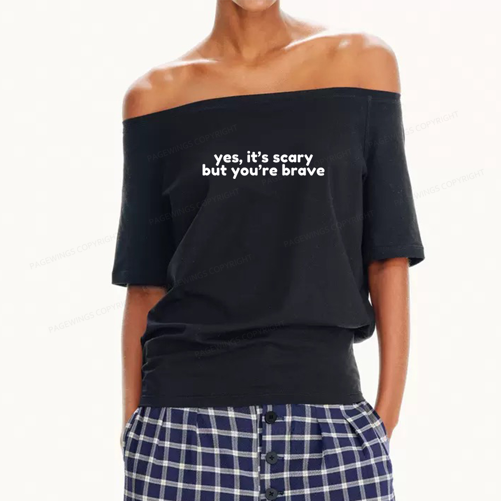 Pagewings Yes It's Scary But You're Brave Women Off Shoulder T-shirts