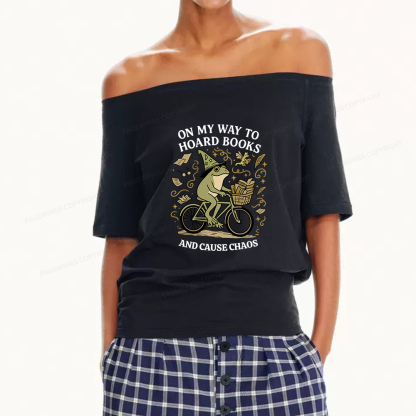 Pagewings On My Way To Hoard Books And Cause Chaos Women Off Shoulder T-shirts