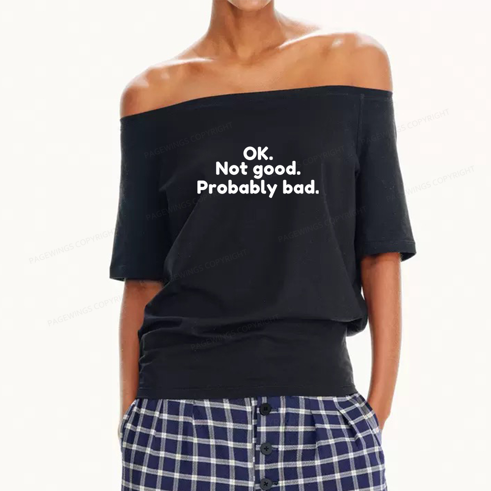 Pagewings Ok Not Good Probably Bad Women Off Shoulder T-shirts