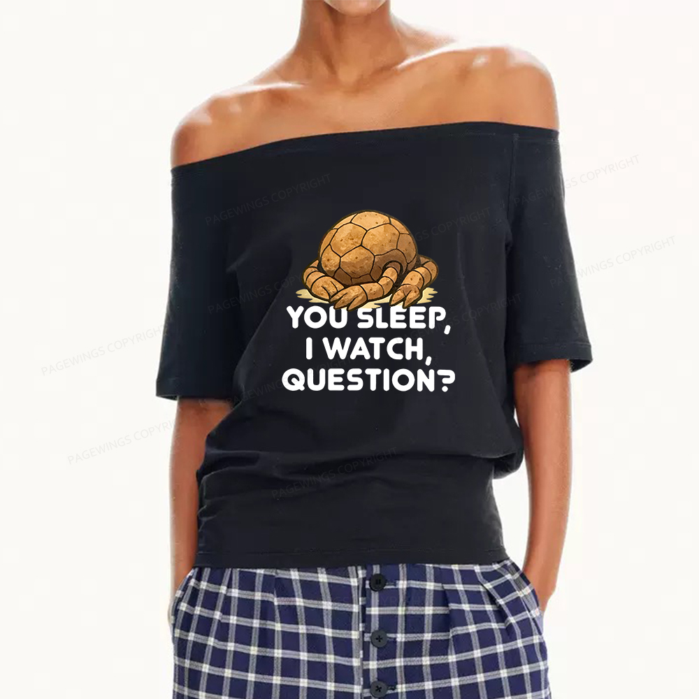 Pagewings You Sleep I Watch Question Women Off Shoulder T-shirts