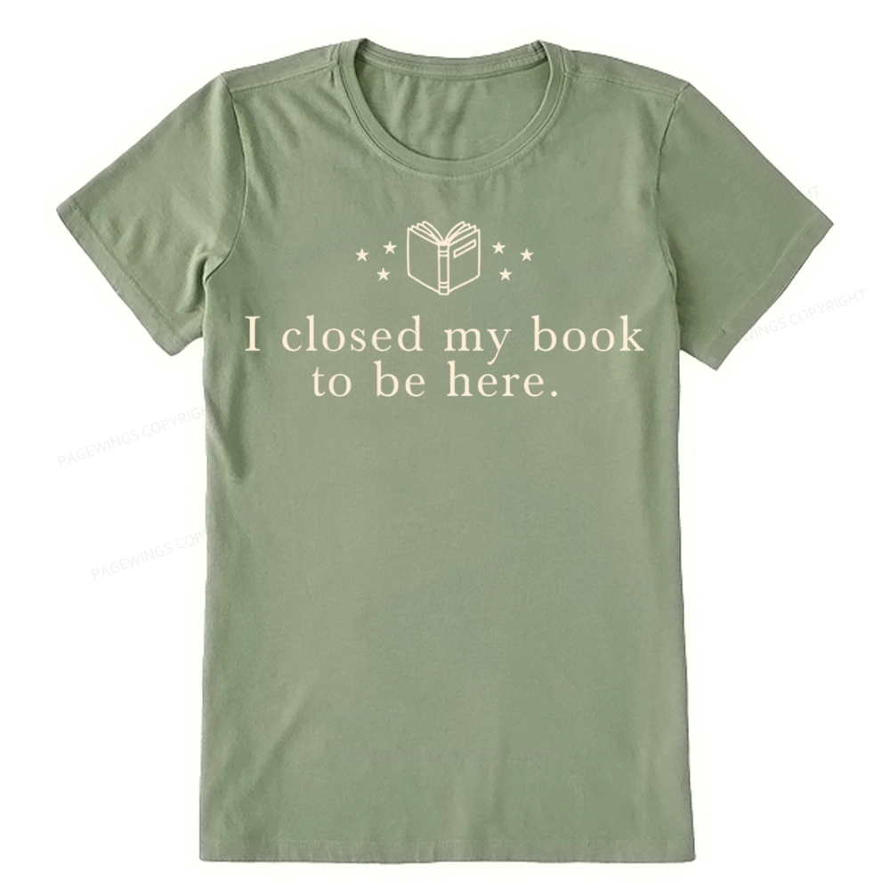 Pagewings I Closed My Book To Be Here Unisex Classic T-shirt