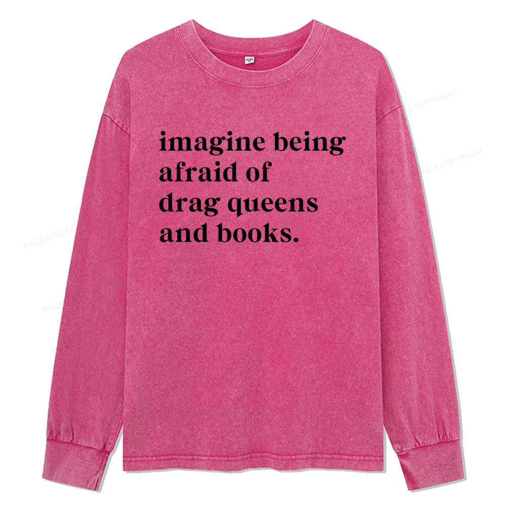 Pagewings Imagine Being Afraid Of Drag Unisex Washed Long Sleeve T-shirt