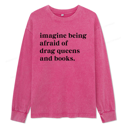 Pagewings Imagine Being Afraid Of Drag Unisex Washed Long Sleeve T-shirt