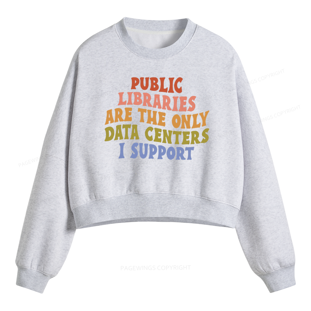 Pagewings Public Libraries Are The Only Data Centers I Support Fleece Crop Sweatshirt