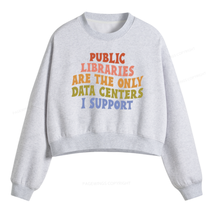 Pagewings Public Libraries Are The Only Data Centers I Support Fleece Crop Sweatshirt