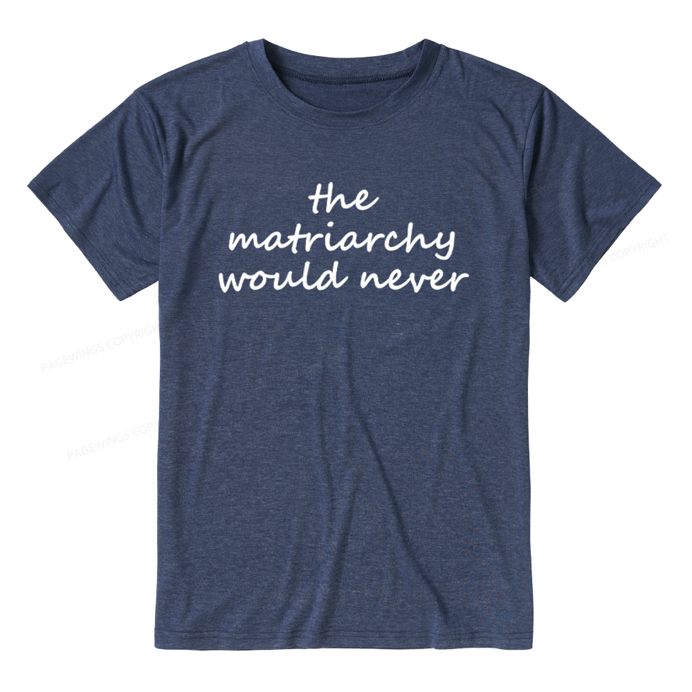Pagewings The Matriarchy Would Never Unisex Heather T-Shirt