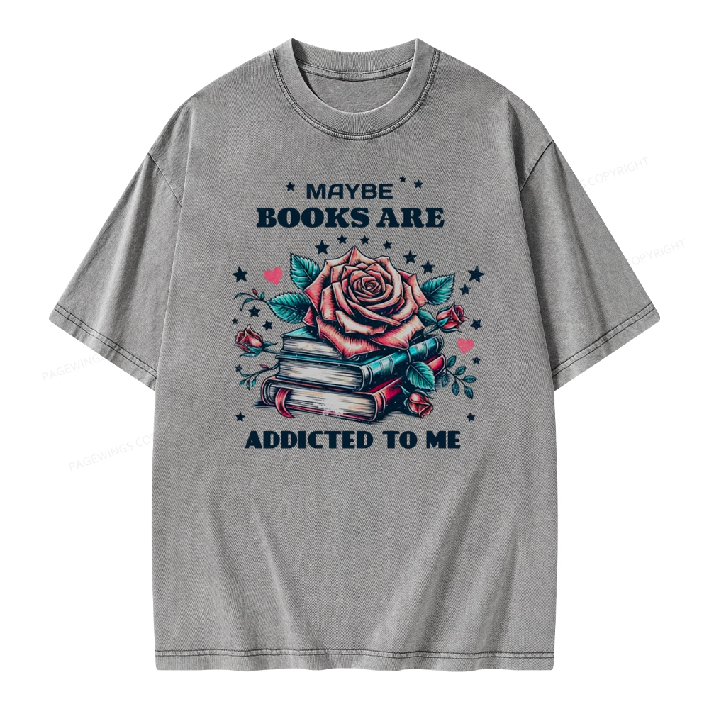 Pagewing Maybe Books Are Addicted To Me Unisex Washed T-shirt