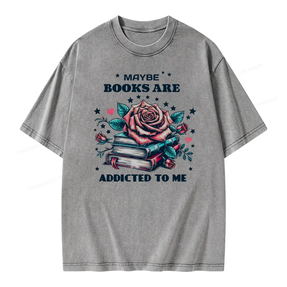 Pagewing Maybe Books Are Addicted To Me Unisex Washed T-shirt