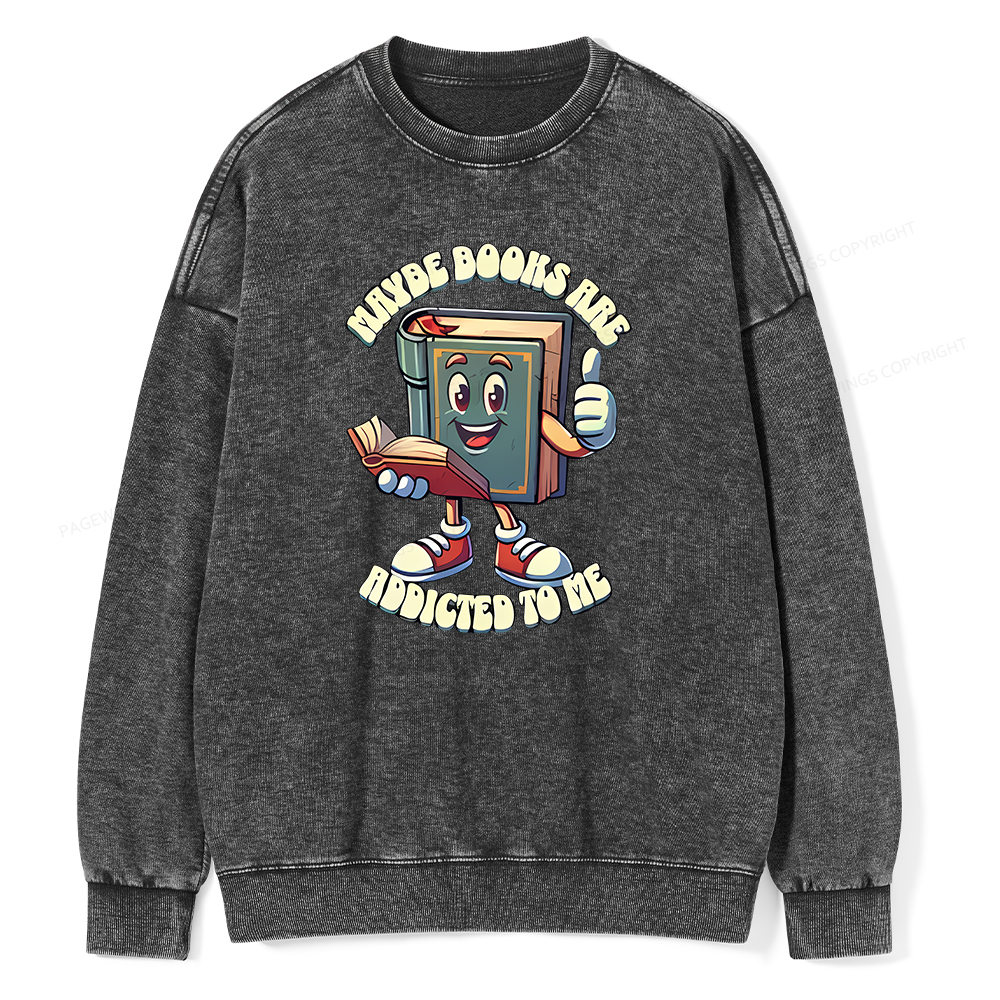 Pagewings Maybe Books Are Addicted To Me Unisex Washed Sweatshirt