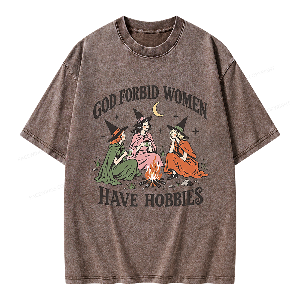 Pagewings God Forbid Women Have Hobbies Unisex Washed T-shirt