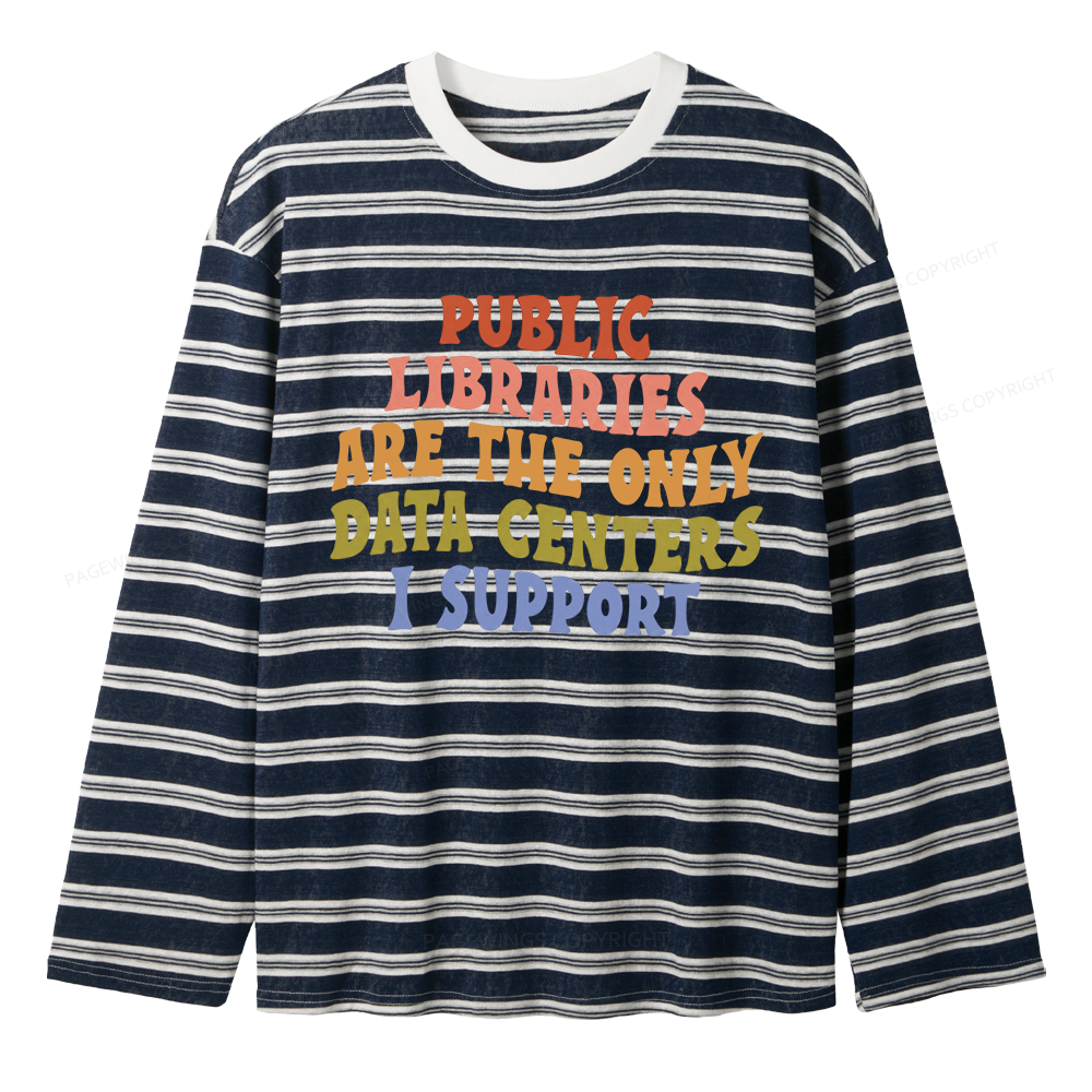 Pagewings Public Libraries Are The Only Data Centers I Support Unisex Striped Long Sleeve T-Shirt