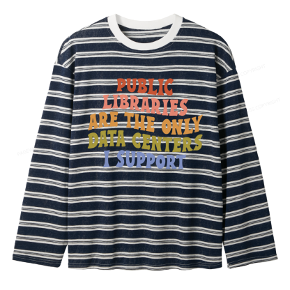 Pagewings Public Libraries Are The Only Data Centers I Support Unisex Striped Long Sleeve T-Shirt