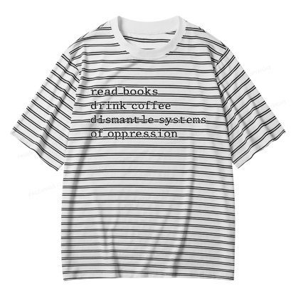 Pagewings Read Books Drink Coffee Dismantle Systems of Oppression Unisex Striped T-Shirt