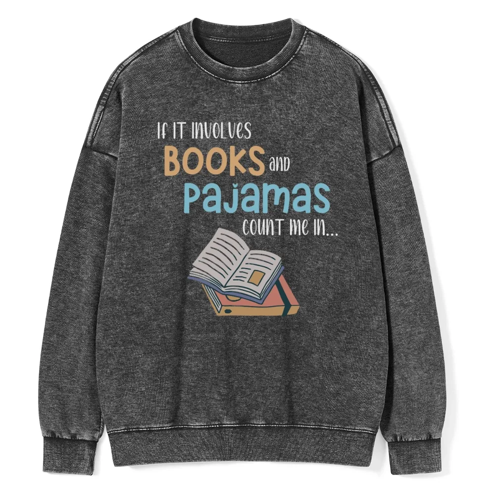 Pagewings If It Involves Books And Pajamas Count Me In Unisex Washed Sweatshirt