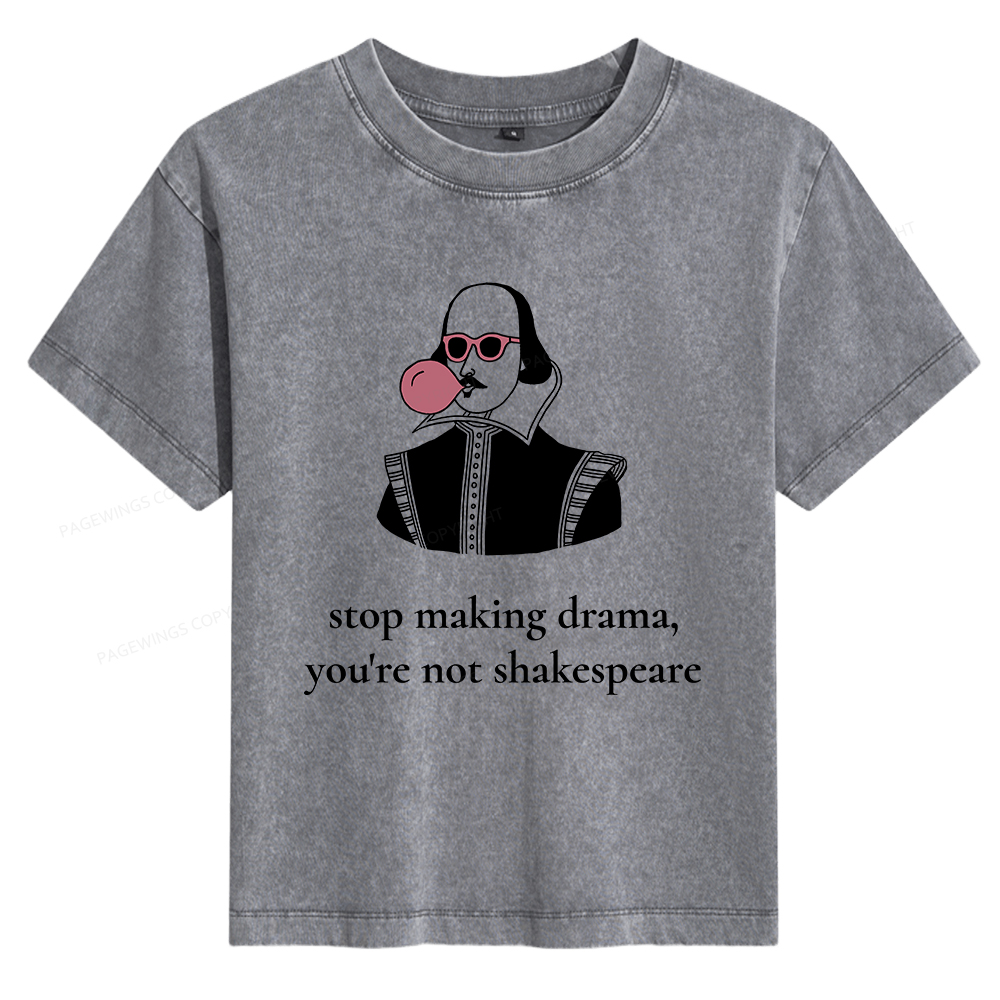 Pagewings Stop Making Drama You're Not Shakespeare Funny Women's Washed T-shirt