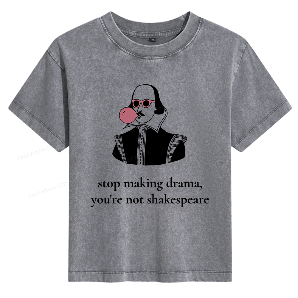 Pagewings Stop Making Drama You're Not Shakespeare Funny Women's Washed T-shirt