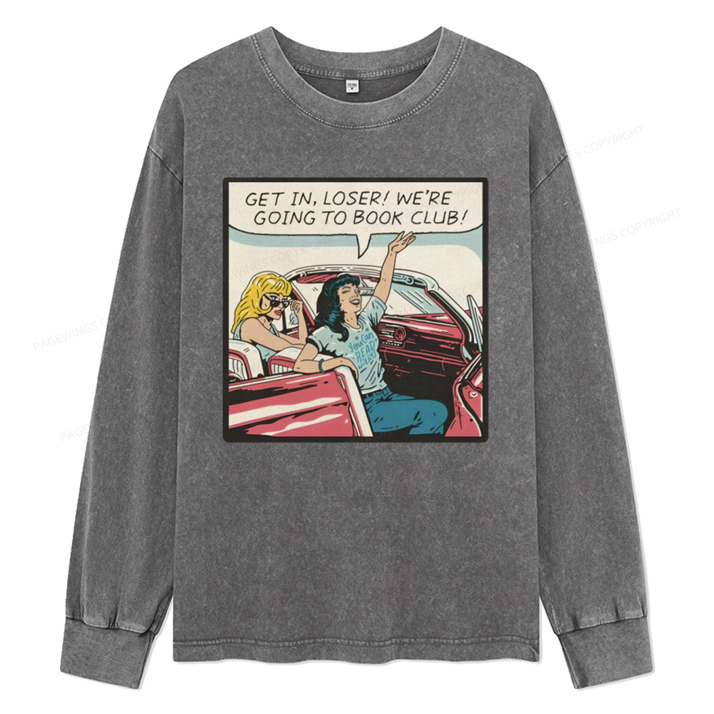 Pagewings Get in Loser We're Going to Book Club Unisex Washed Long Sleeve T-shirt