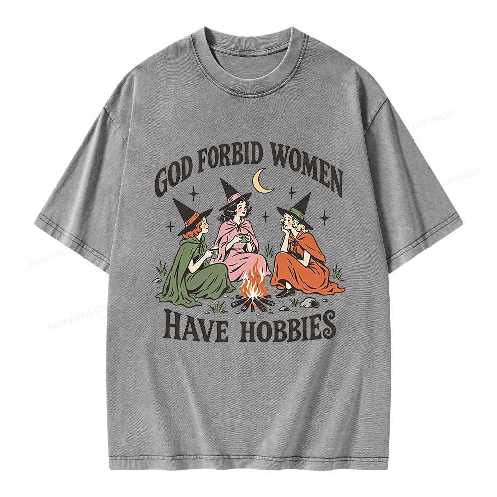Pagewings God Forbid Women Have Hobbies Unisex Washed T-shirt