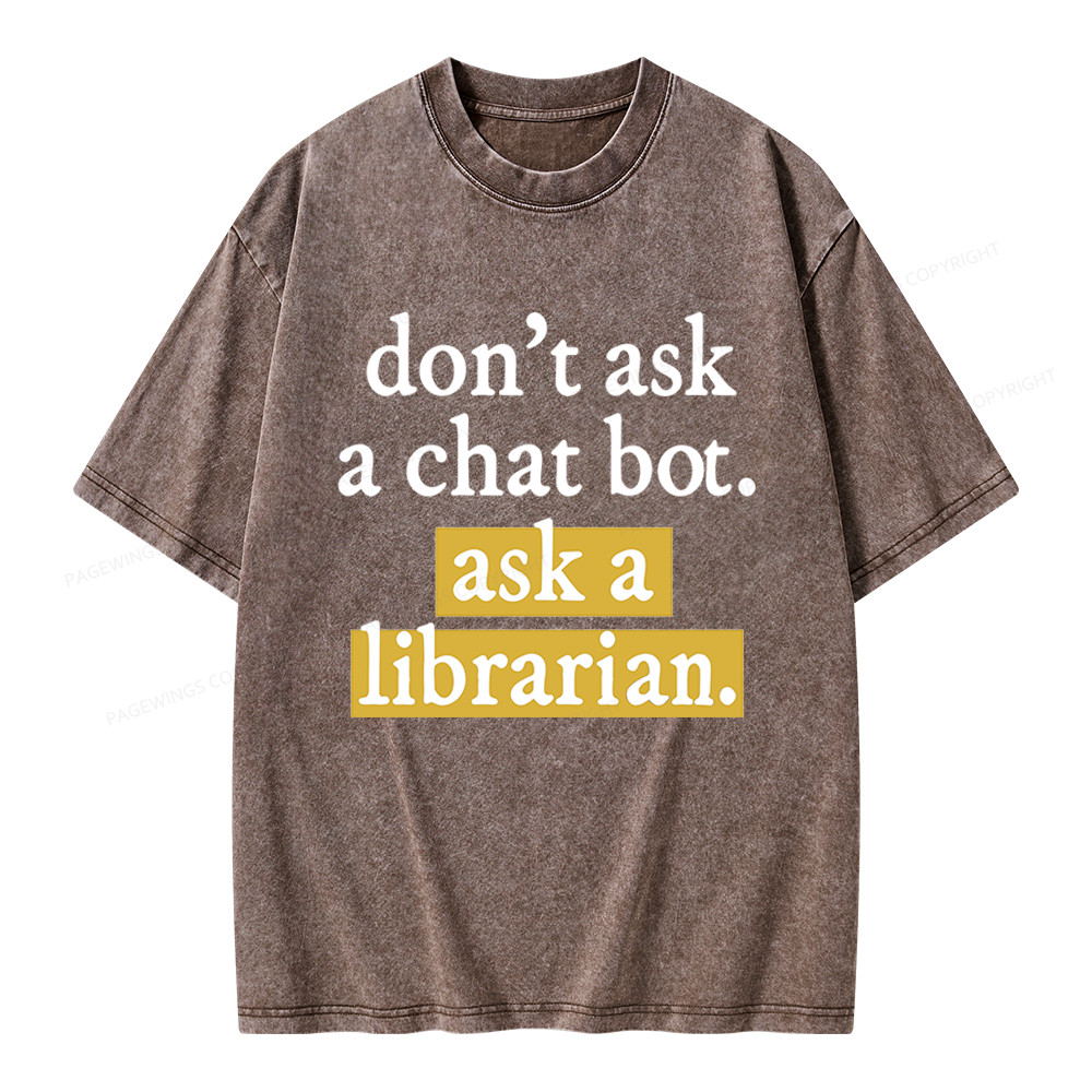 Pagewings Don't Ask a Chat Bot Ask a Librarian Unisex Washed T-shirt