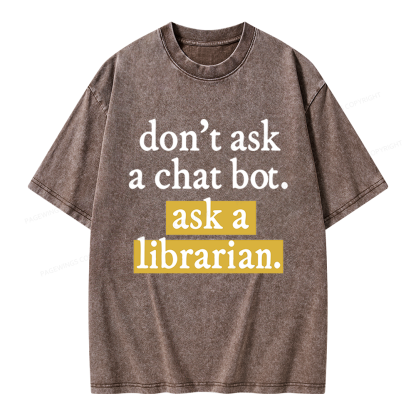 Pagewings Don't Ask a Chat Bot Ask a Librarian Unisex Washed T-shirt