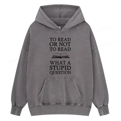 Pagewings To Read Or Not To Read What A Stupid Question Unisex Washed Hoodie