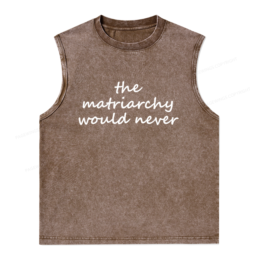 Pagewings The Matriarchy Would Never Unisex Washed Tank Top