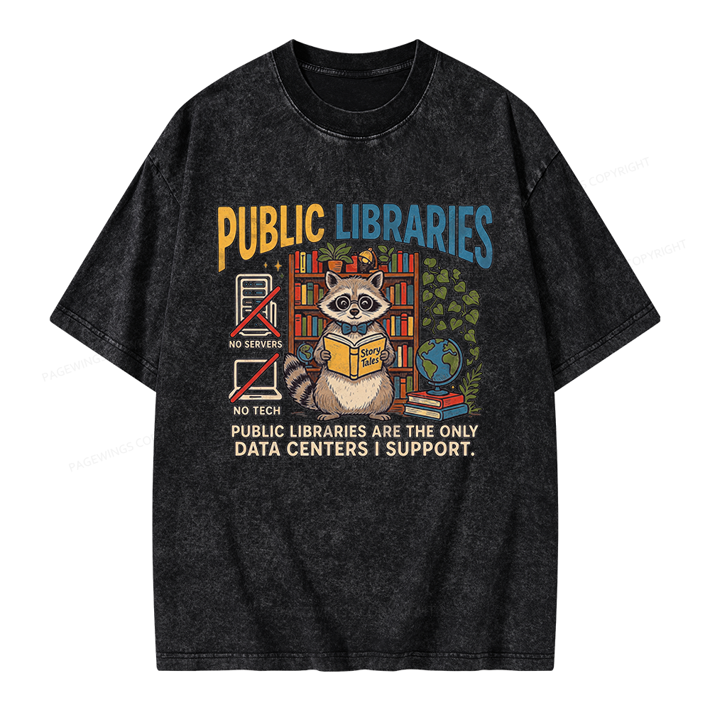 Pagewings Public Libraries Are the Only Data Centers I Support Unisex Washed T-shirt