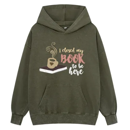 Pagewings I Closed My Book To Be Here Unisex Washed Hoodie