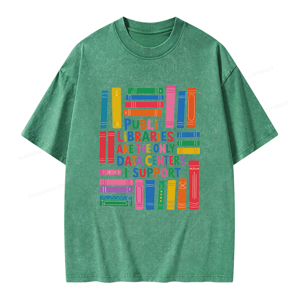 Pagewings Public libraries are the only Data Centers I support Unisex Washed T-shirt