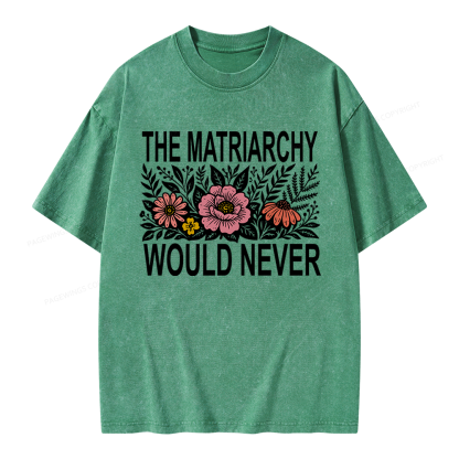 17301Pagewings The Matriarchy Would Never Unisex Washed T-shirt