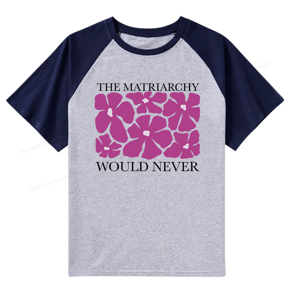 Pagewings The Matriarchy Would Never Raglan T-shirt