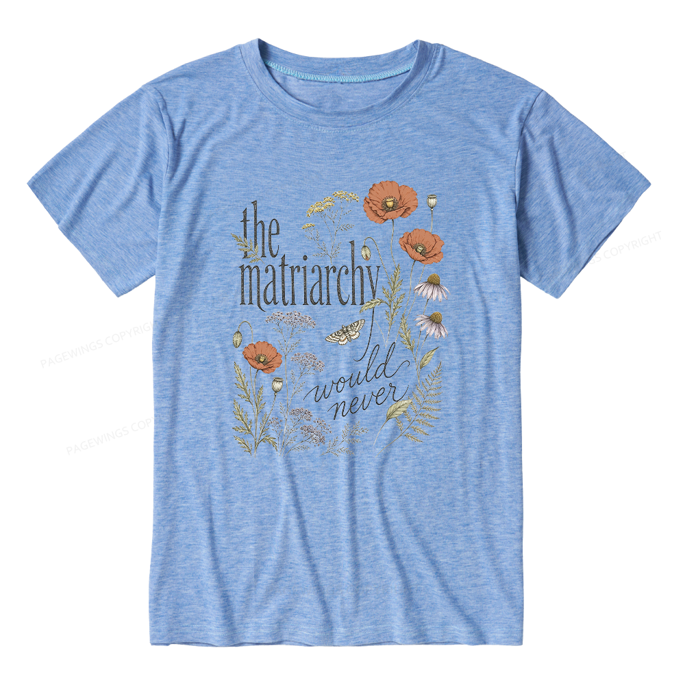 Pagewings The Matriarchy Would Never Unisex Heather T-Shirt