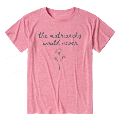 Pagewings The Matriarchy Would Never Unisex Heather T-Shirt